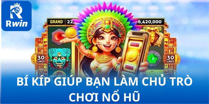 Bí kíp vàng giúp bạn làm chủ trò chơi nổ hũ Bí kíp vàng giúp bạn làm chủ trò chơi nổ hũ