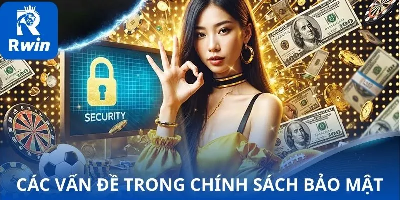 Tổng hợp các vấn đề trong chính sách bảo mật Tổng hợp các vấn đề trong chính sách bảo mật