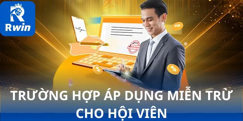 Trường hợp áp dụng miễn trừ cho hội viên Trường hợp áp dụng miễn trừ cho hội viên