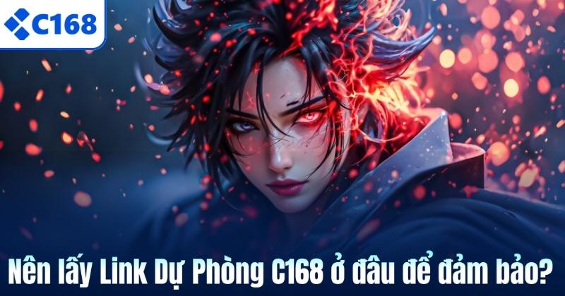 Link Dự Phòng C168 Mới Nhất Và Cách Lấy Chuẩn An Toàn 6 Nên lấy Link Dự Phòng C168 ở đâu để đảm bảo?
