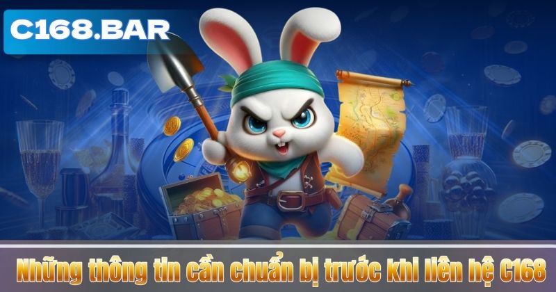 Liên Hệ C168 6 Những thông tin cần chuẩn bị trước khi liên hệ C168